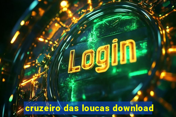 cruzeiro das loucas download