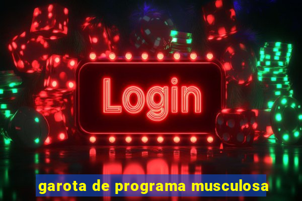 garota de programa musculosa