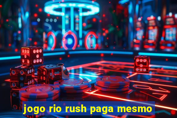 jogo rio rush paga mesmo