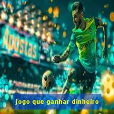 jogo que ganhar dinheiro