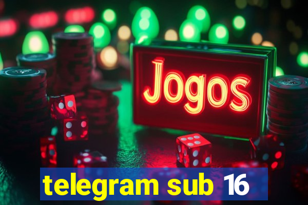 telegram sub 16