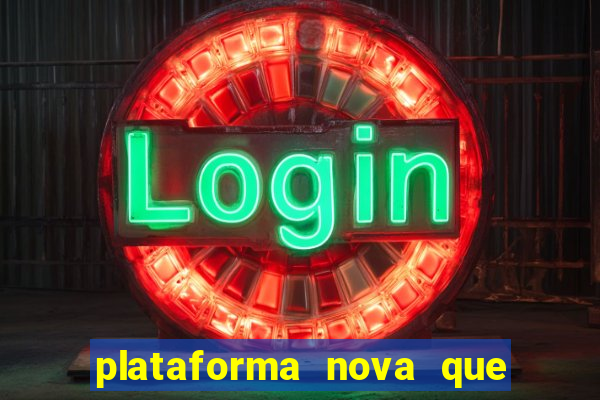 plataforma nova que ta pagando