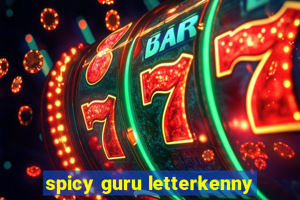 spicy guru letterkenny