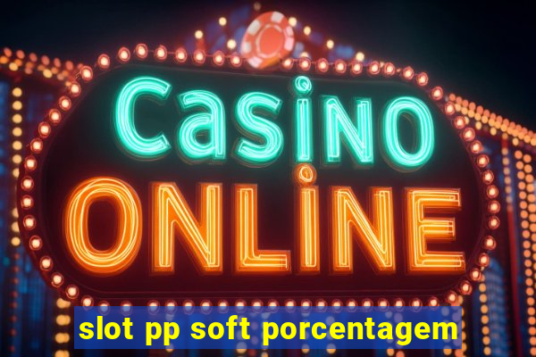 slot pp soft porcentagem