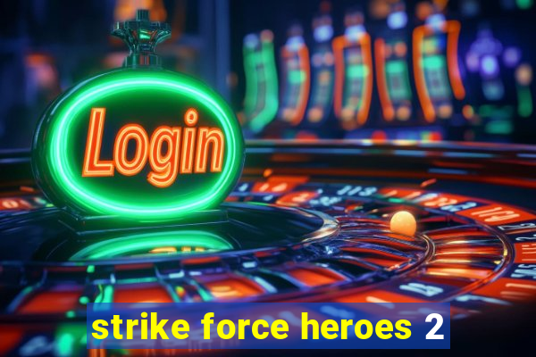 strike force heroes 2