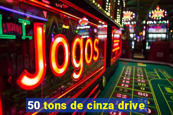 50 tons de cinza drive