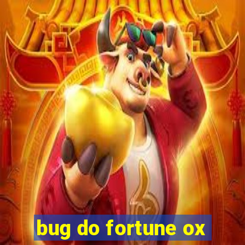 bug do fortune ox