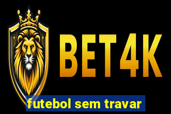 futebol sem travar