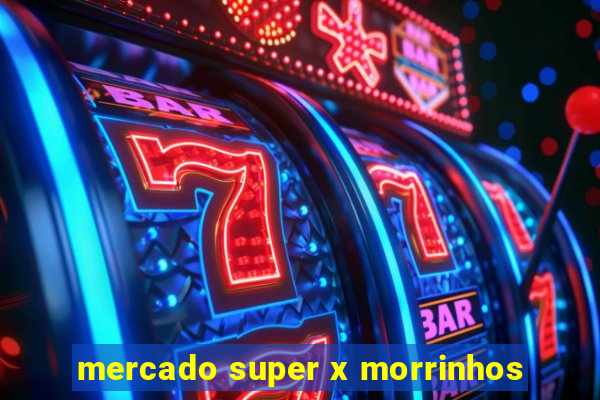 mercado super x morrinhos