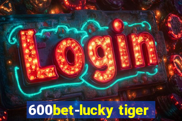 600bet-lucky tiger