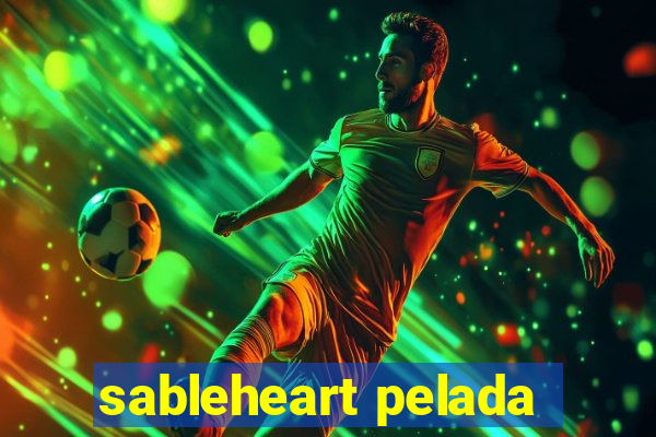 sableheart pelada