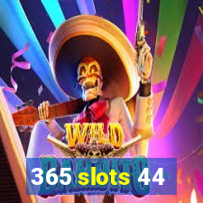 365 slots 44