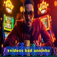 xvideos bad anninha