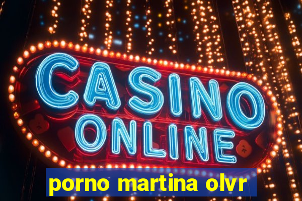 porno martina olvr