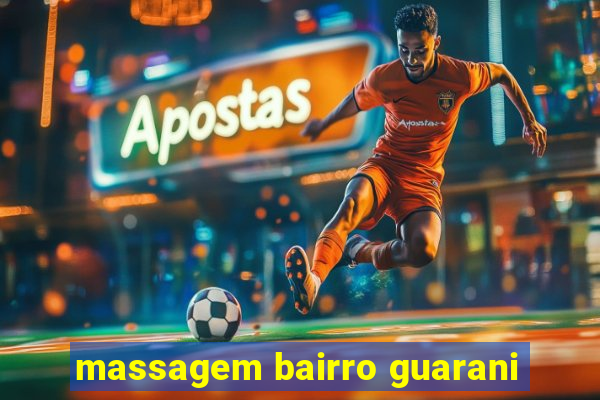 massagem bairro guarani