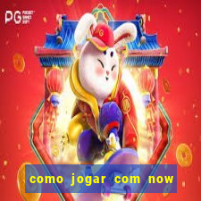 como jogar com now no big win