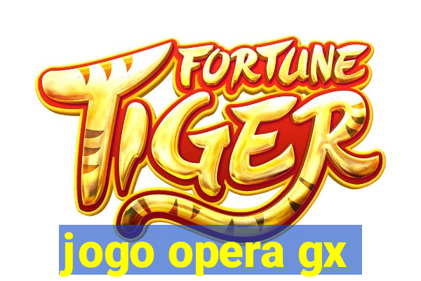 jogo opera gx