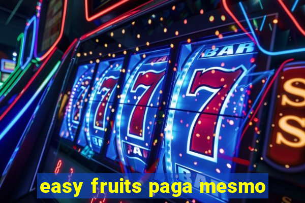 easy fruits paga mesmo