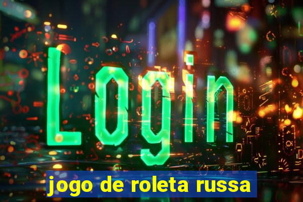 jogo de roleta russa