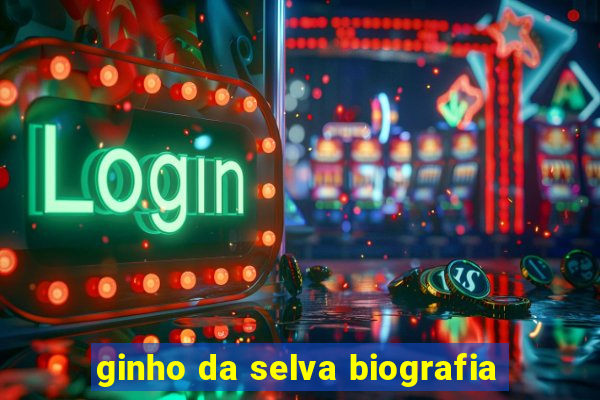 ginho da selva biografia