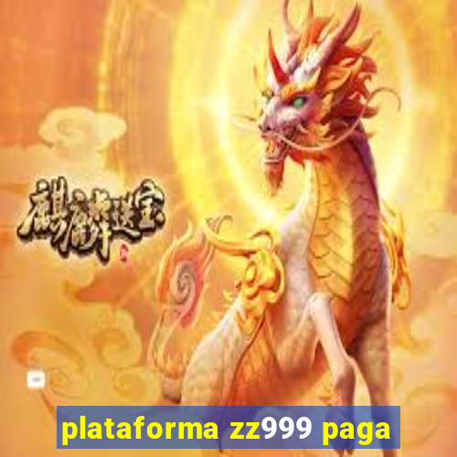 plataforma zz999 paga