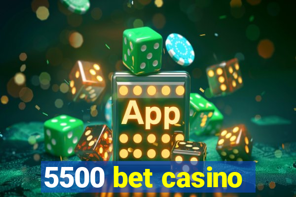 5500 bet casino