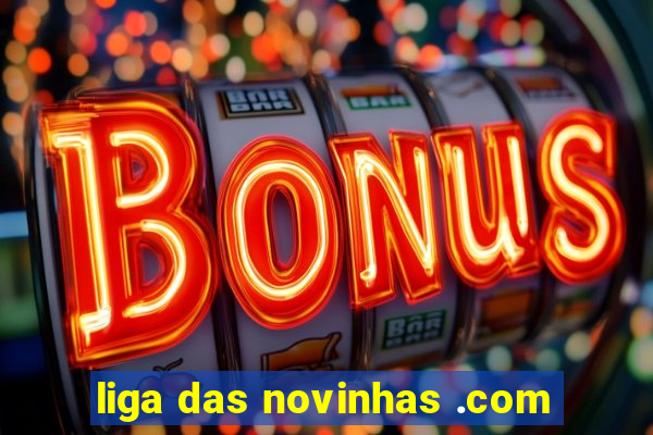 liga das novinhas .com