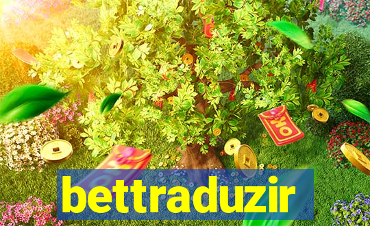 bettraduzir