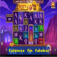 futemax fm futebol ao vivo