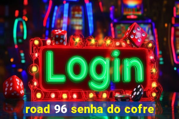 road 96 senha do cofre