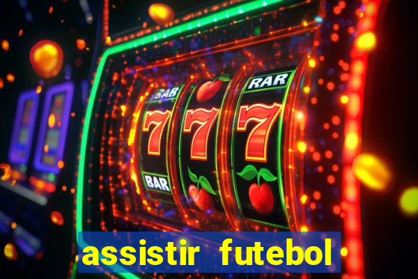 assistir futebol multi max