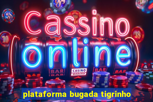 plataforma bugada tigrinho