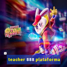 teacher 888 plataforma