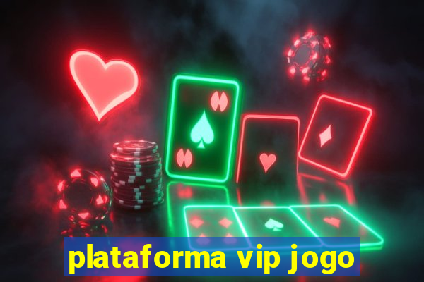 plataforma vip jogo