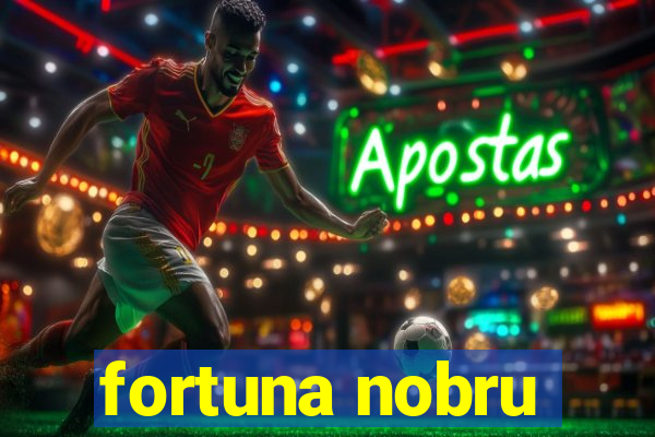 fortuna nobru