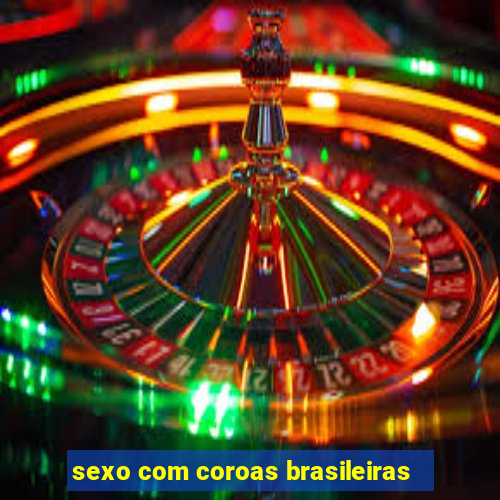 sexo com coroas brasileiras