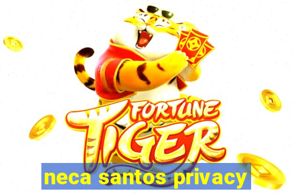 neca santos privacy