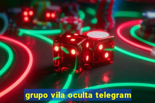 grupo vila oculta telegram