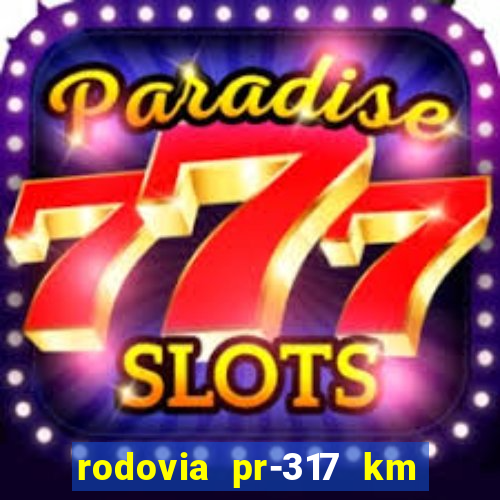 rodovia pr-317 km 155 onde fica