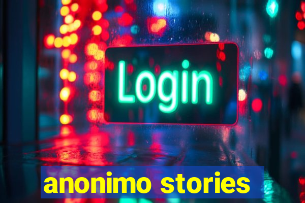 anonimo stories