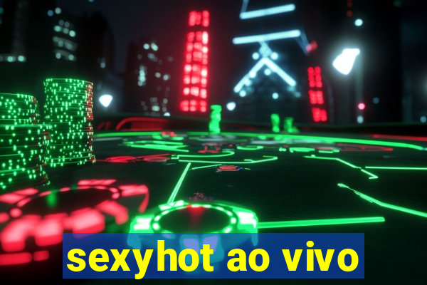 sexyhot ao vivo