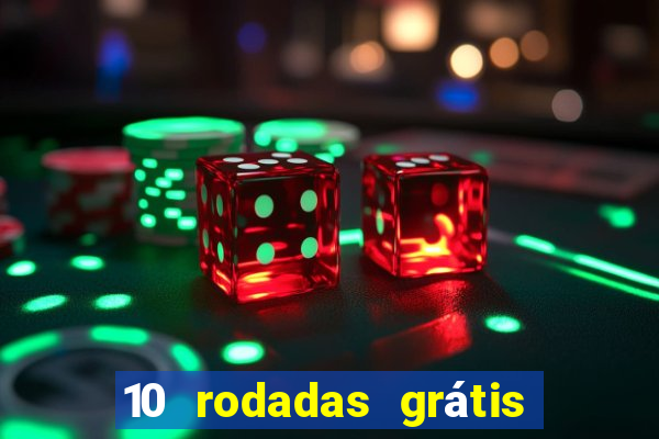 10 rodadas grátis sem depósito