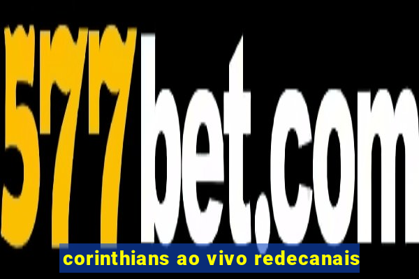 corinthians ao vivo redecanais