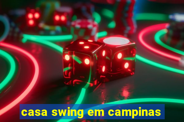 casa swing em campinas