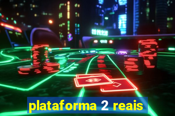 plataforma 2 reais