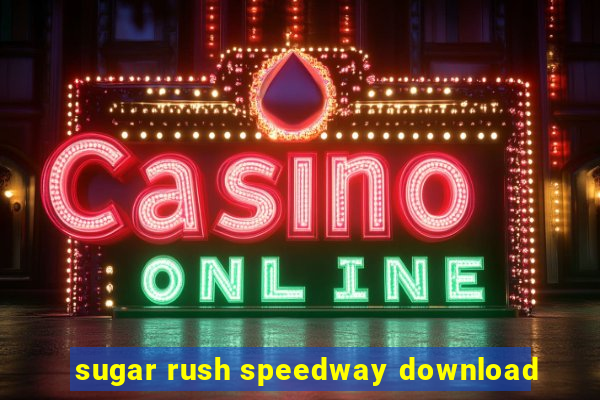 sugar rush speedway download