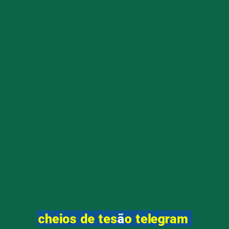 cheios de tesão telegram