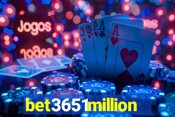 bet3651million