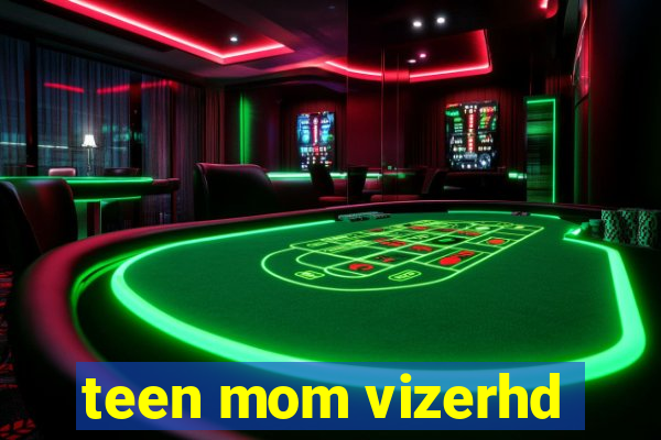 teen mom vizerhd