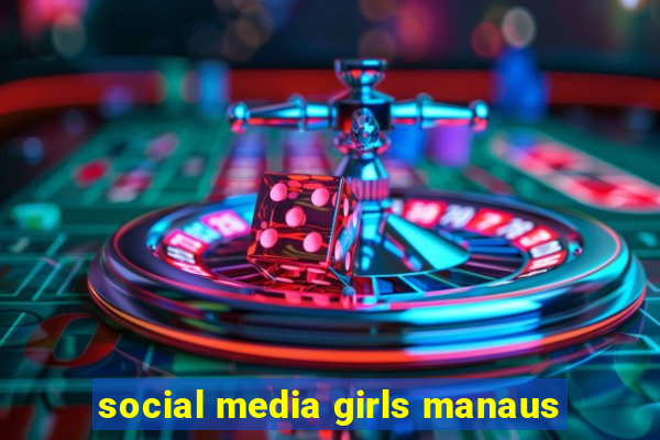 social media girls manaus